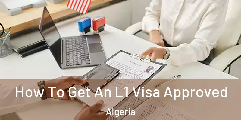 How To Get An L1 Visa Approved Algeria