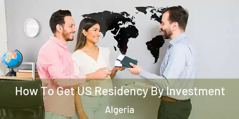  How To Get US Residency By Investment Algeria