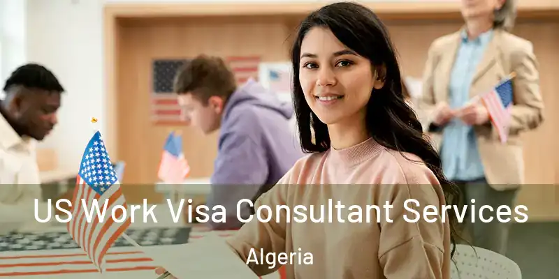  US Work Visa Consultant Services Algeria